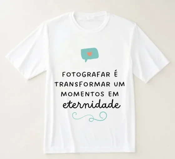 Camiseta Fotografar É Transformar Momentos em Eternidade