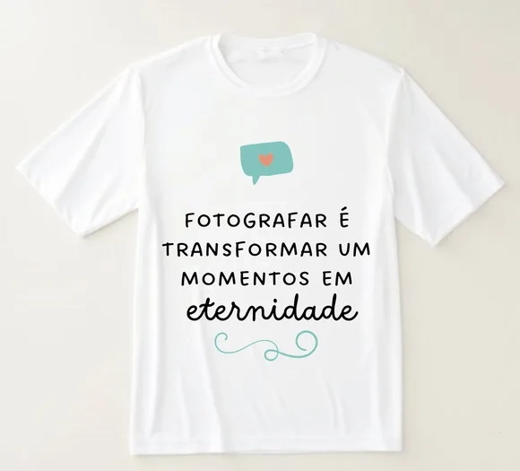 Camiseta Fotografar É Transformar Momentos em Eternidade
