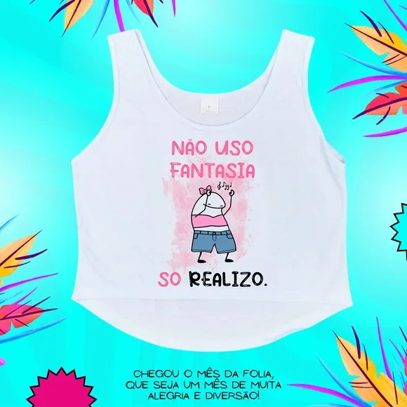 Cropped Carnaval Feminino Não Uso Fantasia Só Realizo Flork