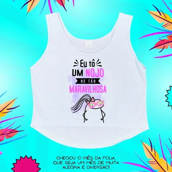 Cropped Carnaval Feminino Eu Tô Um Nojo de Tão Maravilhosa