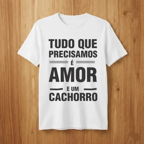 Camiseta Pet Amor e Cachorro - Frase Tudo Que Precisamos