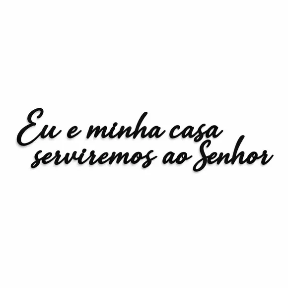 Frase Decorativa Minha Casa Serviremos Senhor 3d mdf Preto