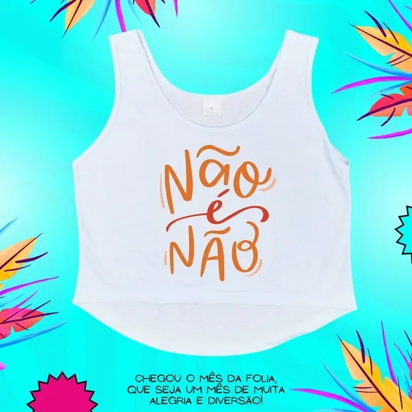 Cropped Carnaval Feminino Não É Não Frase Empoderamento
