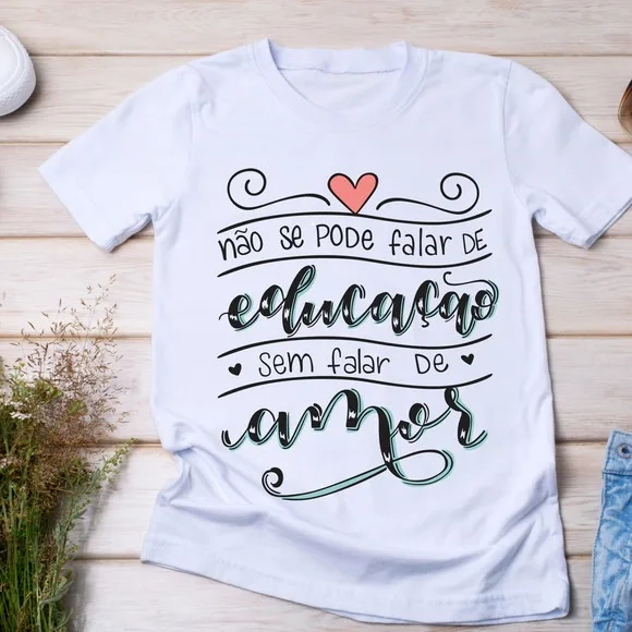 Camiseta Não se Pode Falar de Educação sem Falar de Amor