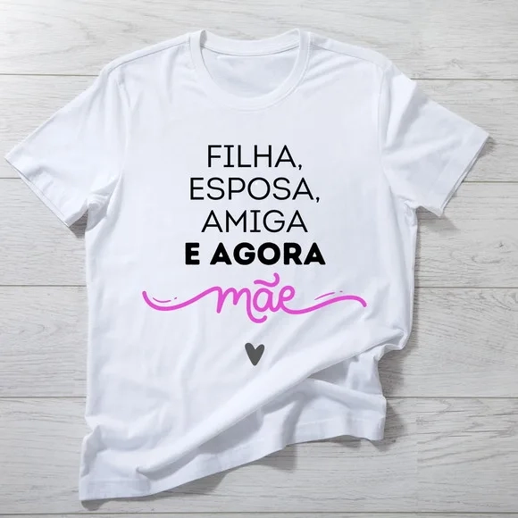 Camiseta Filha, Esposa e Agora Mãe - Celebre a Maternidade