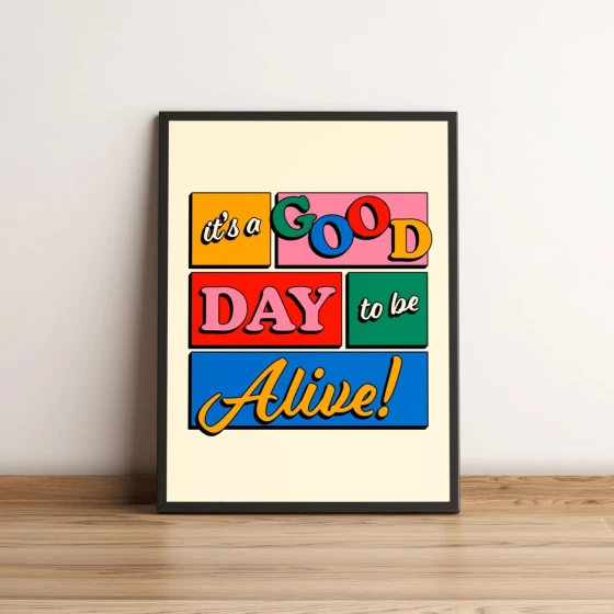 Quadro It's Good Day to be Alive! 375